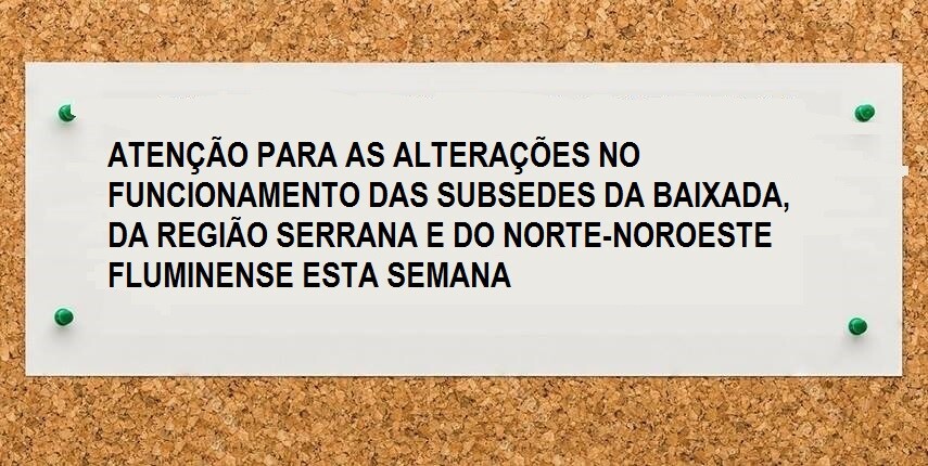 alteracoes-no-funcionamento-das-subsedes-baixada-regiao-serrana-e-norte-noroeste