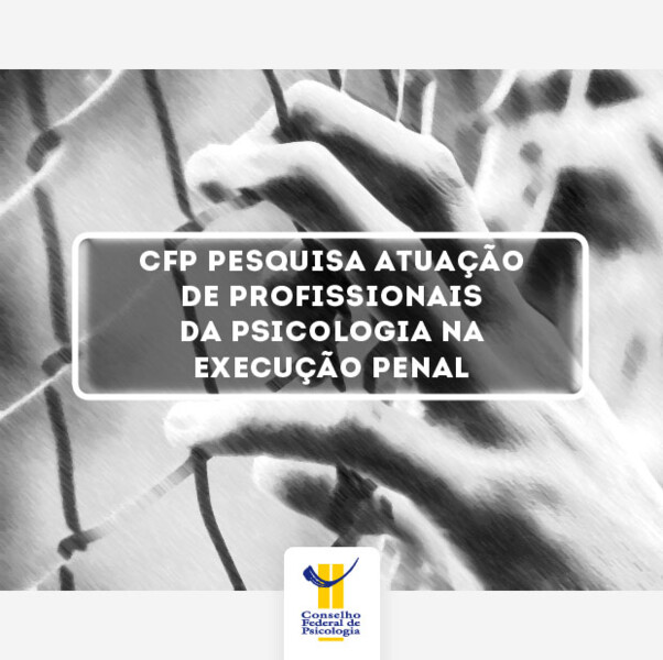 participe-da-pesquisa-do-cfp-sobre-atuacao-da-psicologia-na-execucao-penal