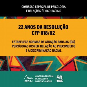 22-anos-da-resolucao-cfp-01802-estabelece-normas-de-atuacao-para-asos-psicologasos-em-relacao-ao-preconceito-e-a-discriminacao-racial